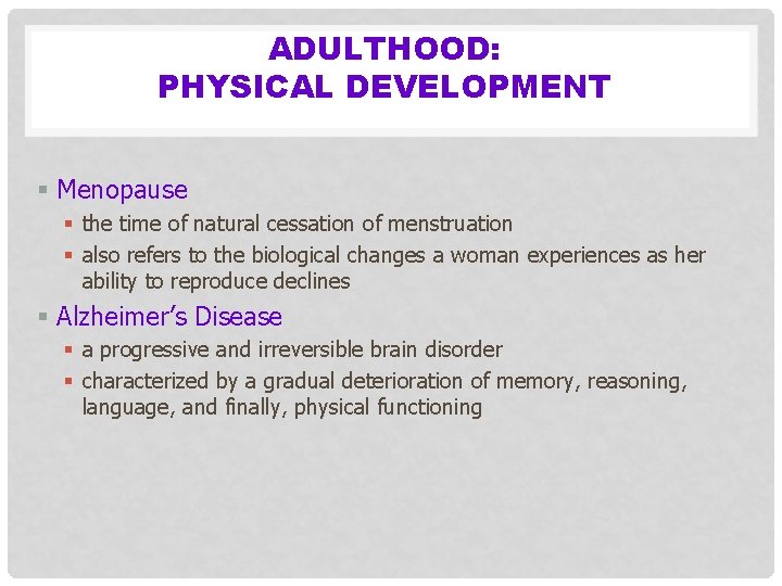 ADULTHOOD: PHYSICAL DEVELOPMENT § Menopause § the time of natural cessation of menstruation §