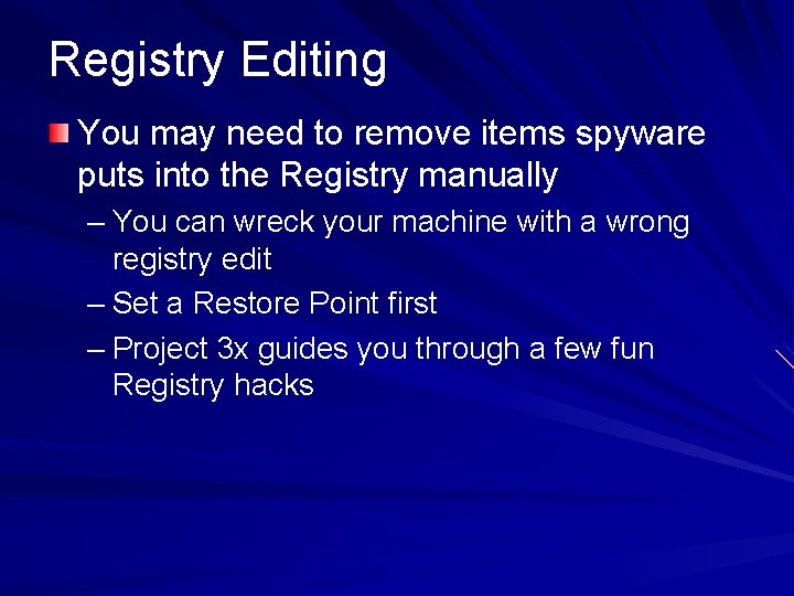 Registry Editing You may need to remove items spyware puts into the Registry manually