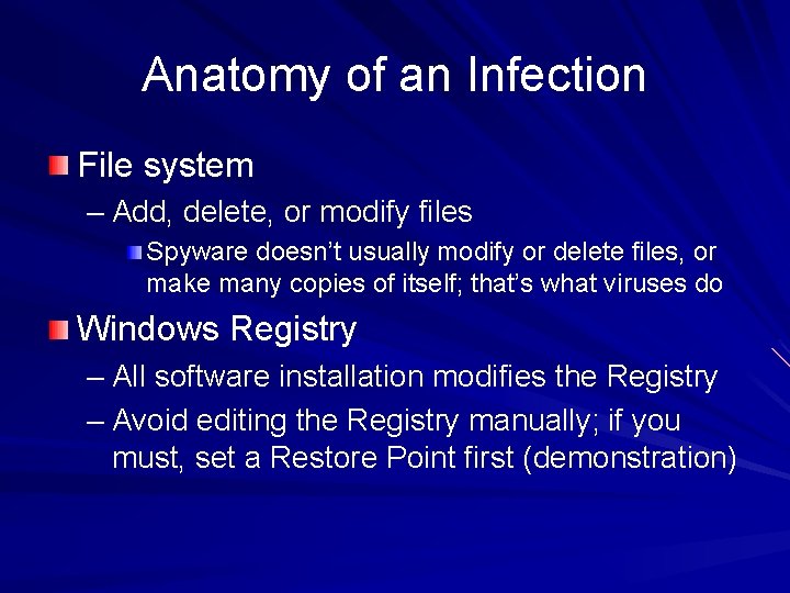 Anatomy of an Infection File system – Add, delete, or modify files Spyware doesn’t