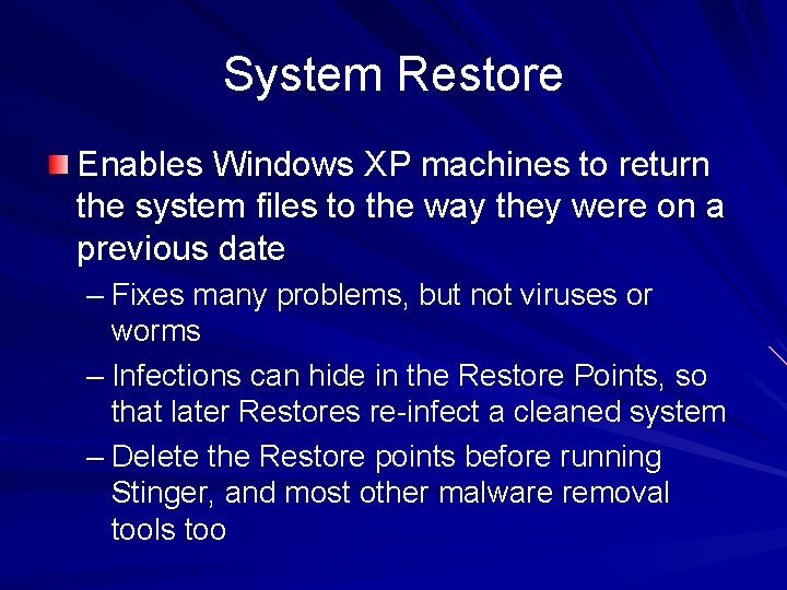 System Restore Enables Windows XP machines to return the system files to the way