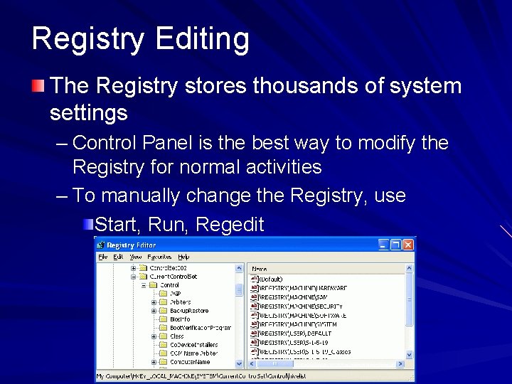 Registry Editing The Registry stores thousands of system settings – Control Panel is the