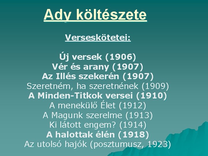 Ady költészete Verseskötetei: Új versek (1906) Vér és arany (1907) Az Illés szekerén (1907)