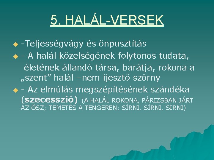 5. HALÁL-VERSEK -Teljességvágy és önpusztítás u - A halál közelségének folytonos tudata, életének állandó