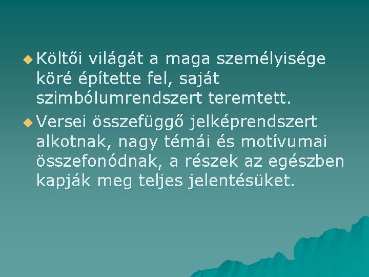 u Költői világát a maga személyisége köré építette fel, saját szimbólumrendszert teremtett. u Versei