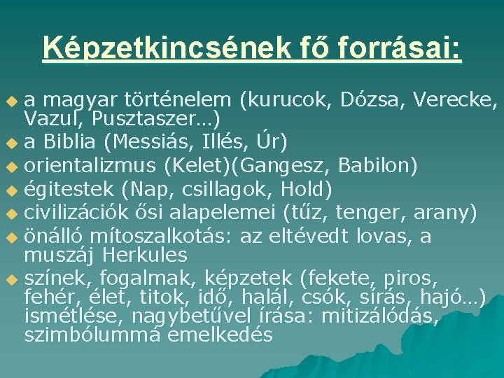 Képzetkincsének fő forrásai: a magyar történelem (kurucok, Dózsa, Verecke, Vazul, Pusztaszer…) u a Biblia