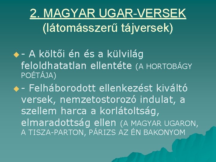 2. MAGYAR UGAR-VERSEK (látomásszerű tájversek) u- A költői én és a külvilág feloldhatatlan ellentéte