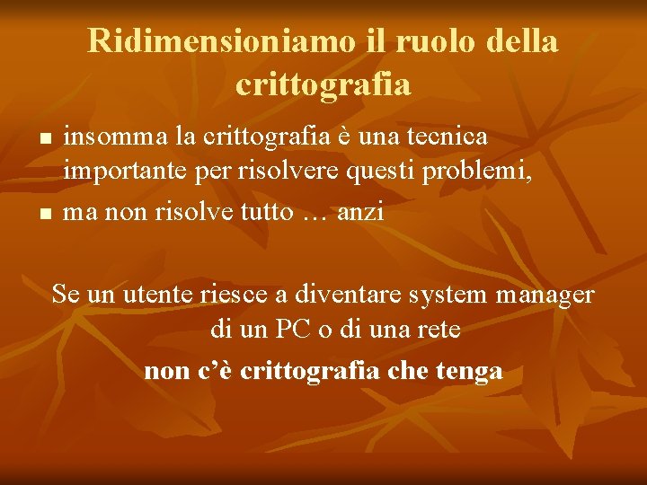 Ridimensioniamo il ruolo della crittografia n n insomma la crittografia è una tecnica importante