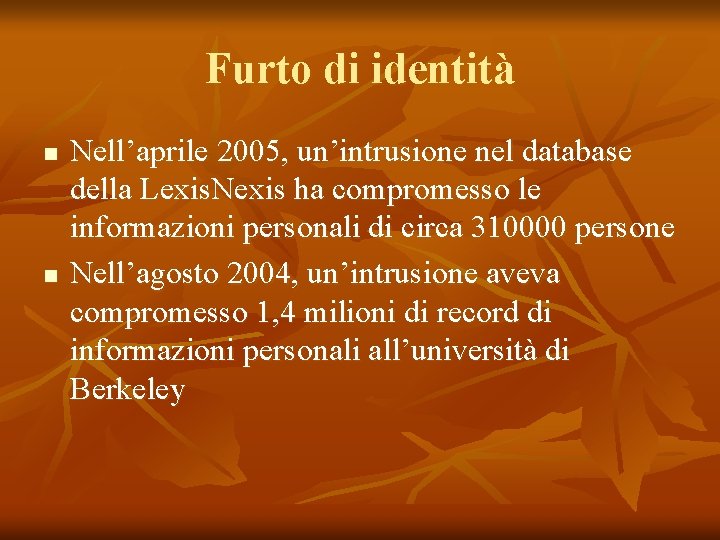 Furto di identità n n Nell’aprile 2005, un’intrusione nel database della Lexis. Nexis ha