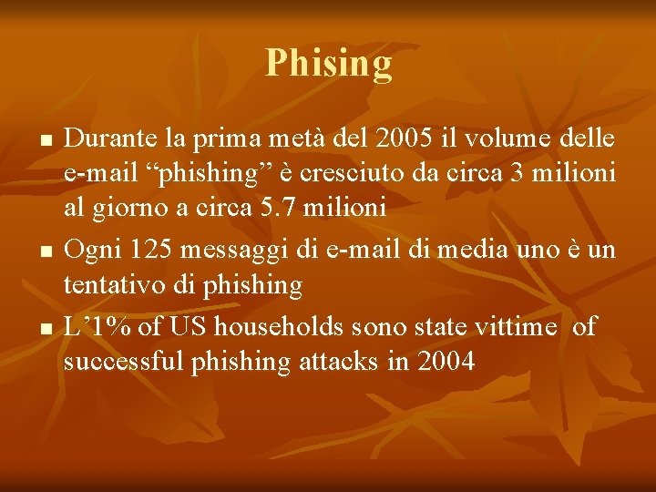 Phising n n n Durante la prima metà del 2005 il volume delle e-mail