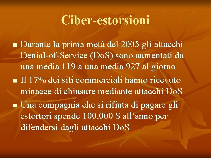 Ciber-estorsioni n n n Durante la prima metà del 2005 gli attacchi Denial-of-Service (Do.