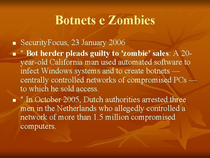 Botnets e Zombies n n n Security. Focus, 23 January 2006 " Bot herder