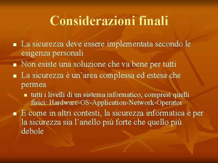 Considerazioni finali n n n La sicurezza deve essere implementata secondo le esigenza personali