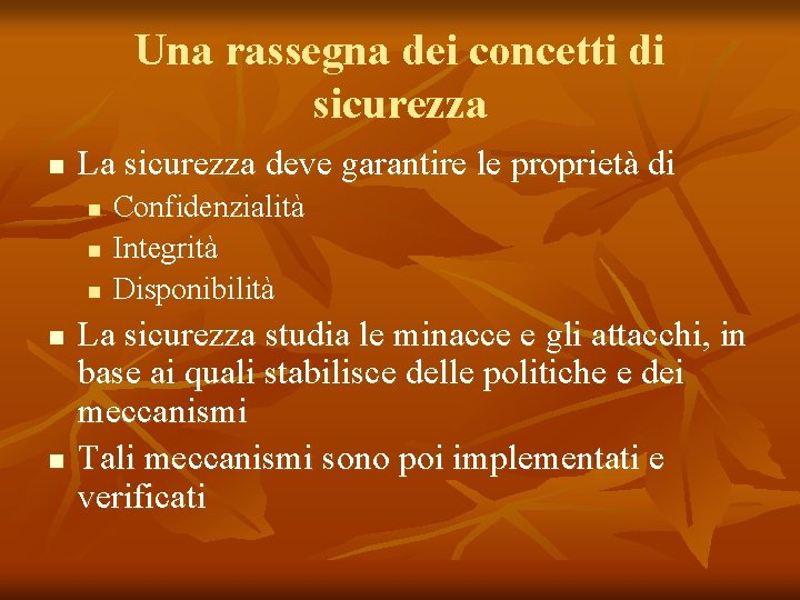 Una rassegna dei concetti di sicurezza n La sicurezza deve garantire le proprietà di