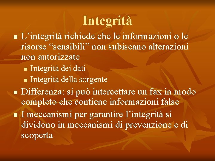 Integrità n L’integrità richiede che le informazioni o le risorse “sensibili” non subiscano alterazioni