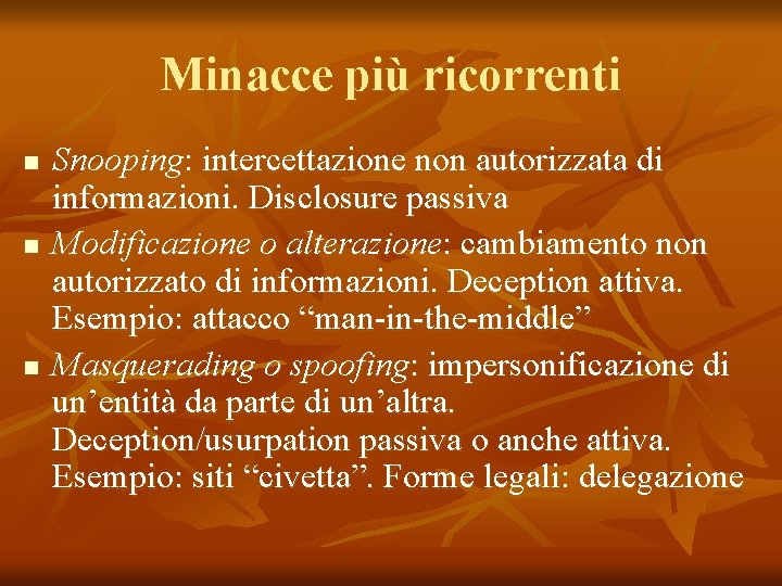 Minacce più ricorrenti n n n Snooping: intercettazione non autorizzata di informazioni. Disclosure passiva