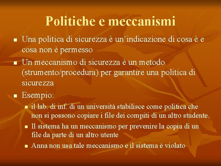 Politiche e meccanismi n n n Una politica di sicurezza è un’indicazione di cosa