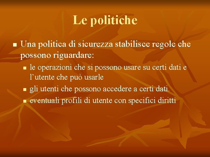 Le politiche n Una politica di sicurezza stabilisce regole che possono riguardare: n n