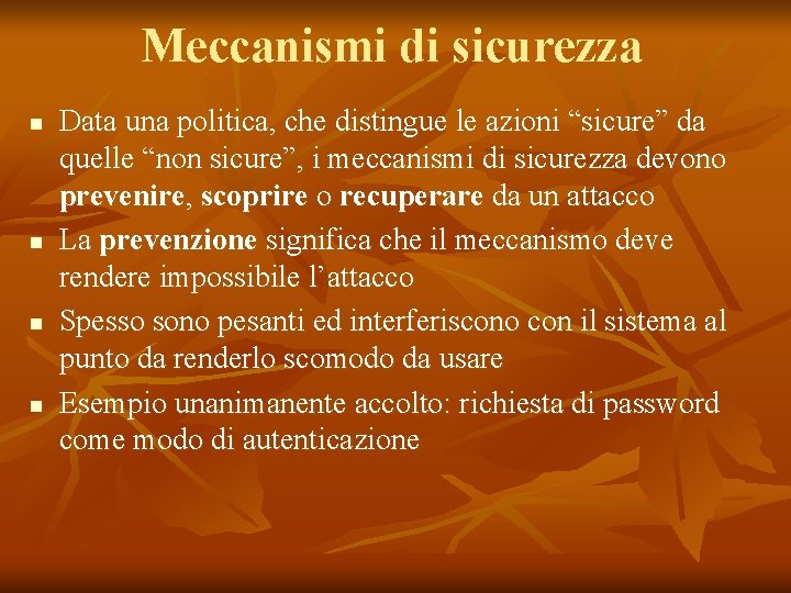 Meccanismi di sicurezza n n Data una politica, che distingue le azioni “sicure” da