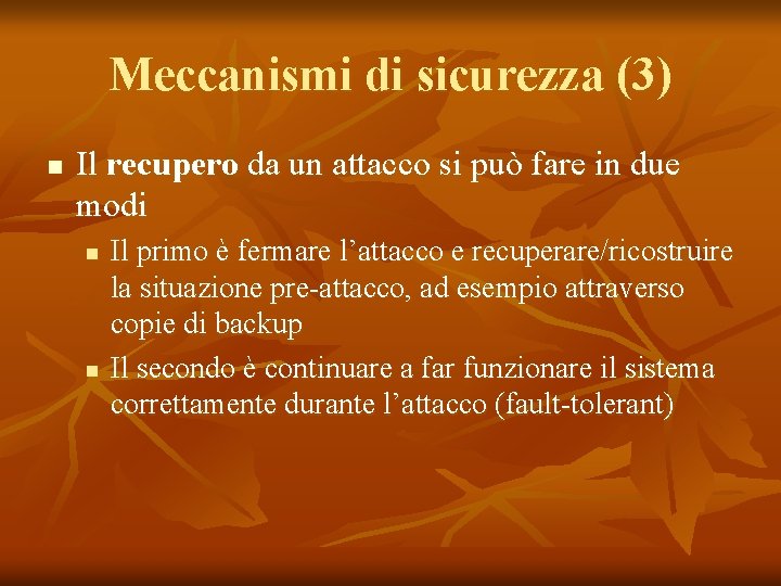 Meccanismi di sicurezza (3) n Il recupero da un attacco si può fare in