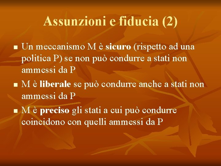 Assunzioni e fiducia (2) n n n Un meccanismo M è sicuro (rispetto ad