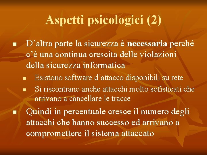 Aspetti psicologici (2) n D’altra parte la sicurezza è necessaria perché c’è una continua