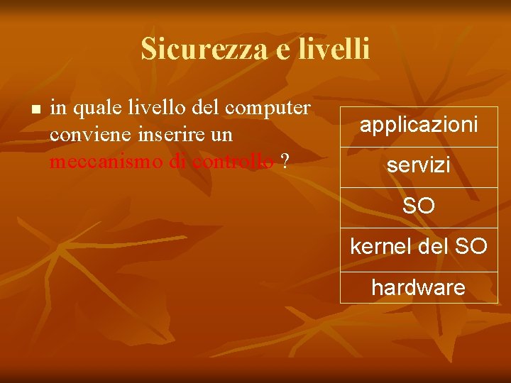 Sicurezza e livelli n in quale livello del computer conviene inserire un meccanismo di