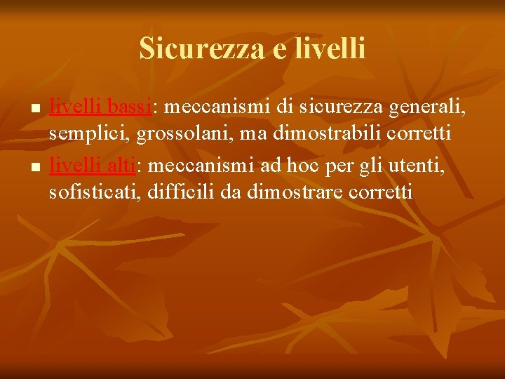 Sicurezza e livelli n n livelli bassi: meccanismi di sicurezza generali, semplici, grossolani, ma