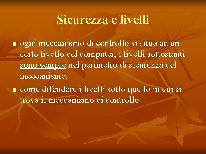 Sicurezza e livelli n n ogni meccanismo di controllo si situa ad un certo