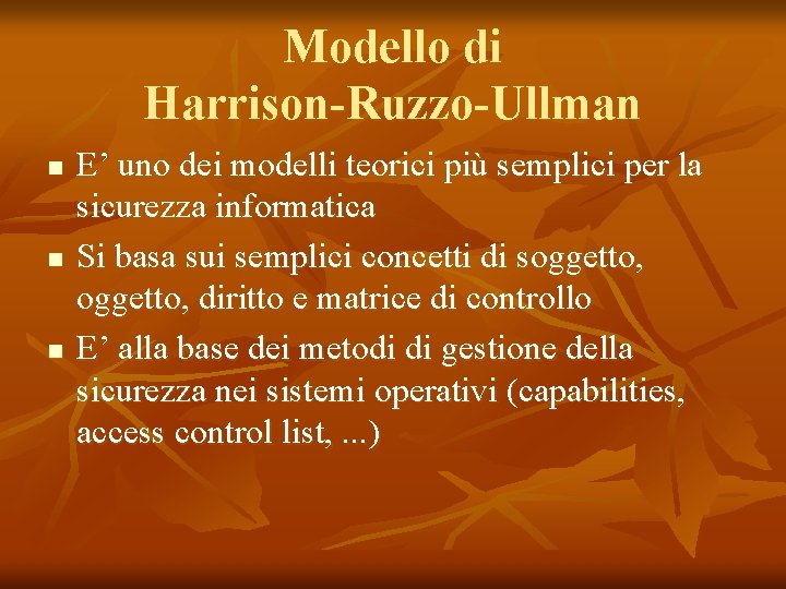 Modello di Harrison-Ruzzo-Ullman n E’ uno dei modelli teorici più semplici per la sicurezza