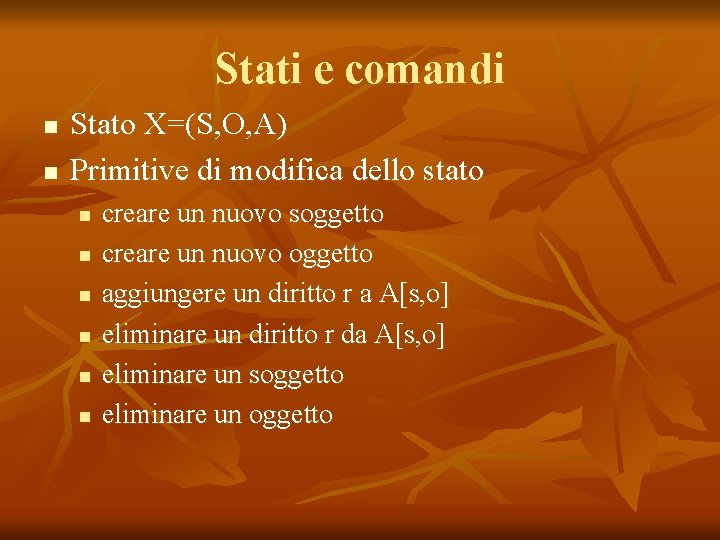 Stati e comandi n n Stato X=(S, O, A) Primitive di modifica dello stato