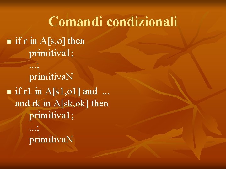 Comandi condizionali n n if r in A[s, o] then primitiva 1; . .