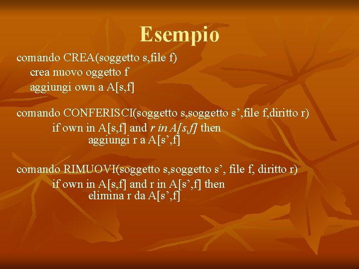 Esempio comando CREA(soggetto s, file f) crea nuovo oggetto f aggiungi own a A[s,