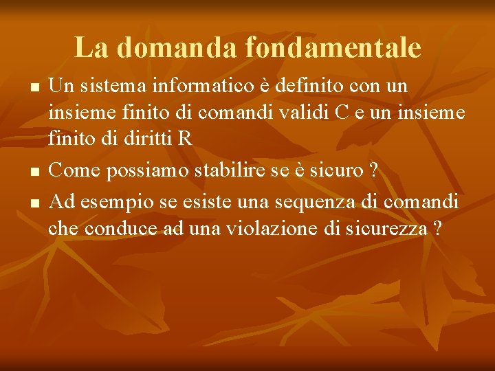 La domanda fondamentale n n n Un sistema informatico è definito con un insieme