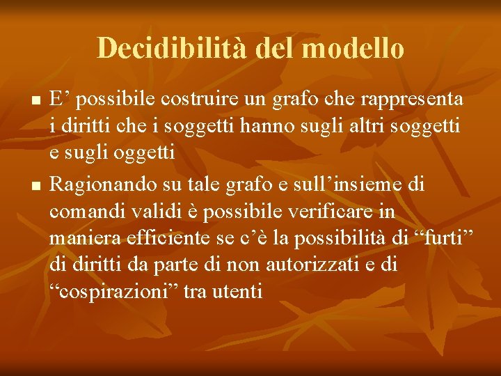 Decidibilità del modello n n E’ possibile costruire un grafo che rappresenta i diritti