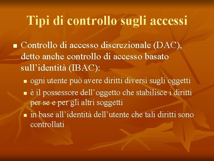 Tipi di controllo sugli accessi n Controllo di accesso discrezionale (DAC), detto anche controllo