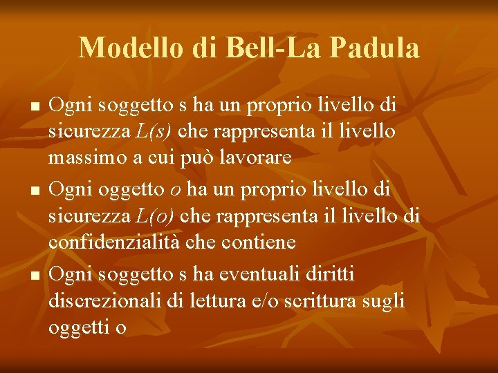 Modello di Bell-La Padula n n n Ogni soggetto s ha un proprio livello