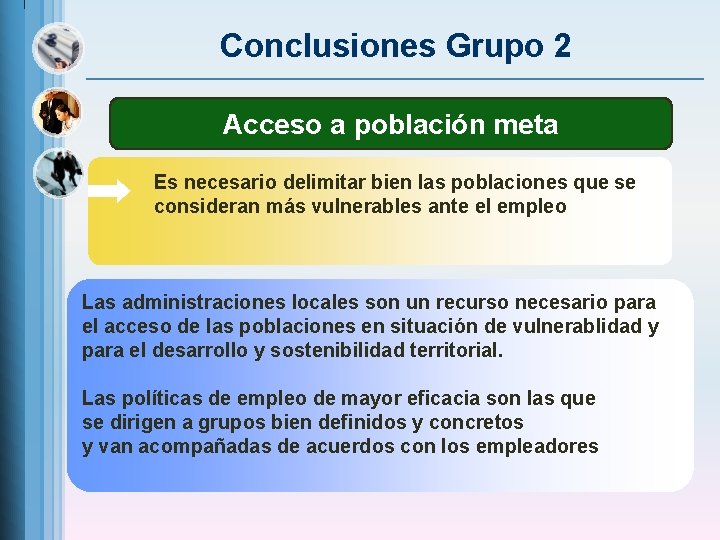 Conclusiones Grupo 2 Acceso a población meta Es necesario delimitar bien las poblaciones que