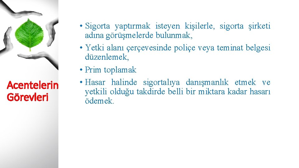 Acentelerin Görevleri • Sigorta yaptırmak isteyen kişilerle, sigorta şirketi adına görüşmelerde bulunmak, • Yetki