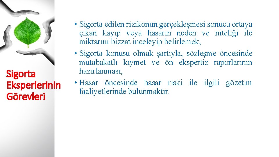 Sigorta Eksperlerinin Görevleri • Sigorta edilen rizikonun gerçekleşmesi sonucu ortaya çıkan kayıp veya hasarın