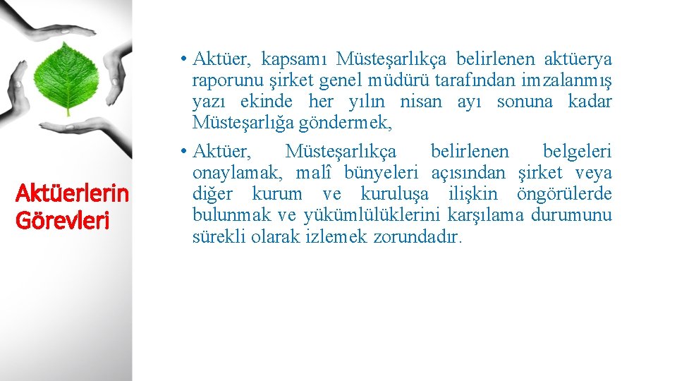 Aktüerlerin Görevleri • Aktüer, kapsamı Müsteşarlıkça belirlenen aktüerya raporunu şirket genel müdürü tarafından imzalanmış