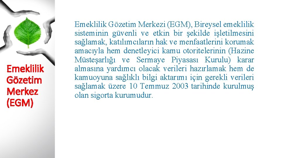 Emeklilik Gözetim Merkez (EGM) Emeklilik Gözetim Merkezi (EGM), Bireysel emeklilik sisteminin güvenli ve etkin