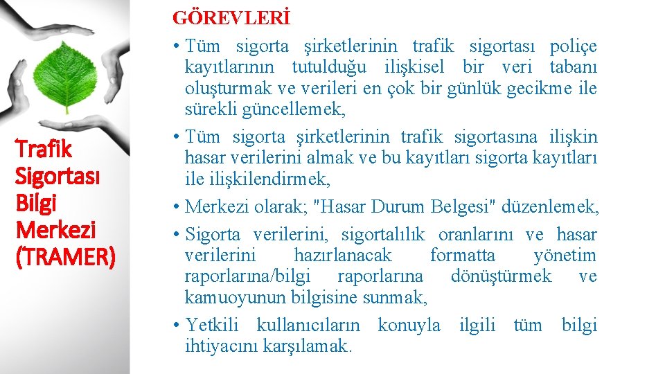 Trafik Sigortası Bilgi Merkezi (TRAMER) GÖREVLERİ • Tüm sigorta şirketlerinin trafik sigortası poliçe kayıtlarının