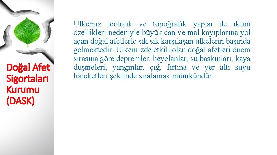 Doğal Afet Sigortaları Kurumu (DASK) Ülkemiz jeolojik ve topoğrafik yapısı ile iklim özellikleri nedeniyle