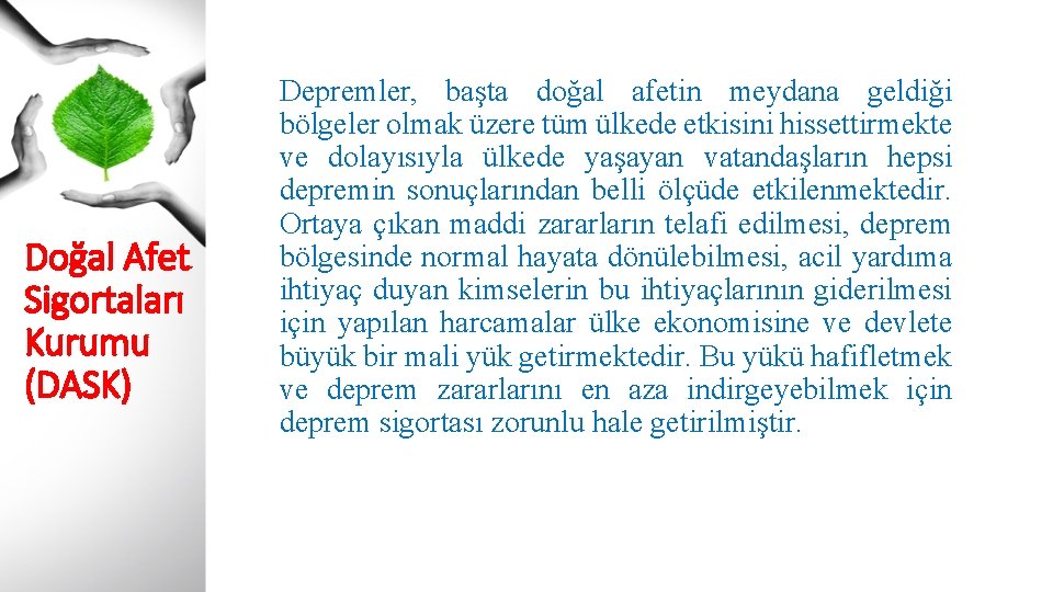 Doğal Afet Sigortaları Kurumu (DASK) Depremler, başta doğal afetin meydana geldiği bölgeler olmak üzere