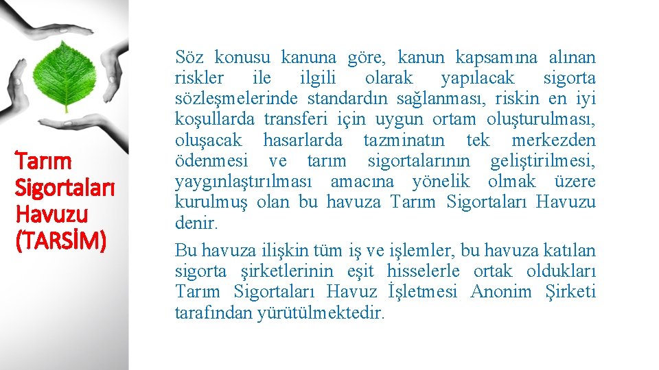 Tarım Sigortaları Havuzu (TARSİM) Söz konusu kanuna göre, kanun kapsamına alınan riskler ile ilgili