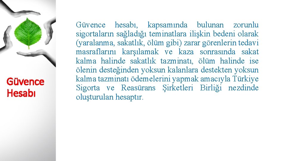 Güvence Hesabı Güvence hesabı, kapsamında bulunan zorunlu sigortaların sağladığı teminatlara ilişkin bedeni olarak (yaralanma,