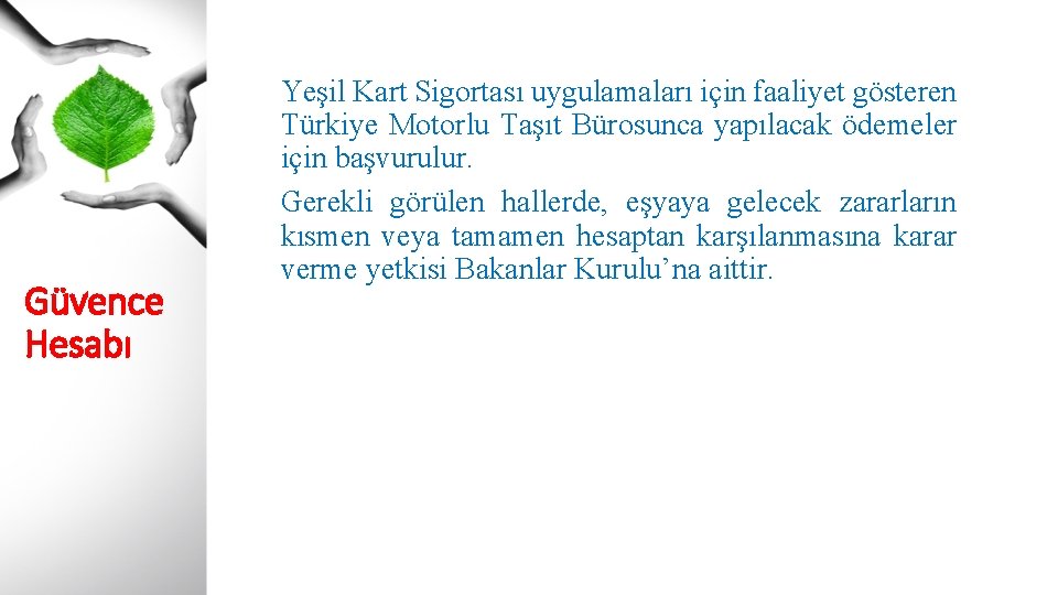 Güvence Hesabı Yeşil Kart Sigortası uygulamaları için faaliyet gösteren Türkiye Motorlu Taşıt Bürosunca yapılacak