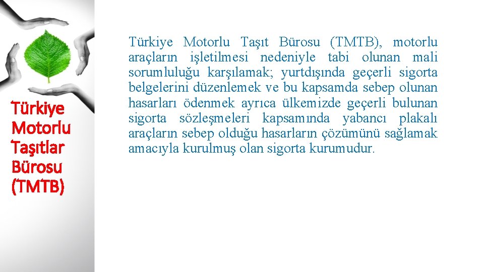 Türkiye Motorlu Taşıtlar Bürosu (TMTB) Türkiye Motorlu Taşıt Bürosu (TMTB), motorlu araçların işletilmesi nedeniyle