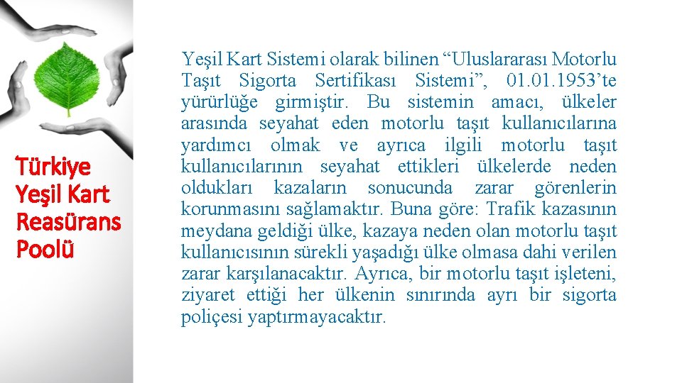 Türkiye Yeşil Kart Reasürans Poolü Yeşil Kart Sistemi olarak bilinen “Uluslararası Motorlu Taşıt Sigorta