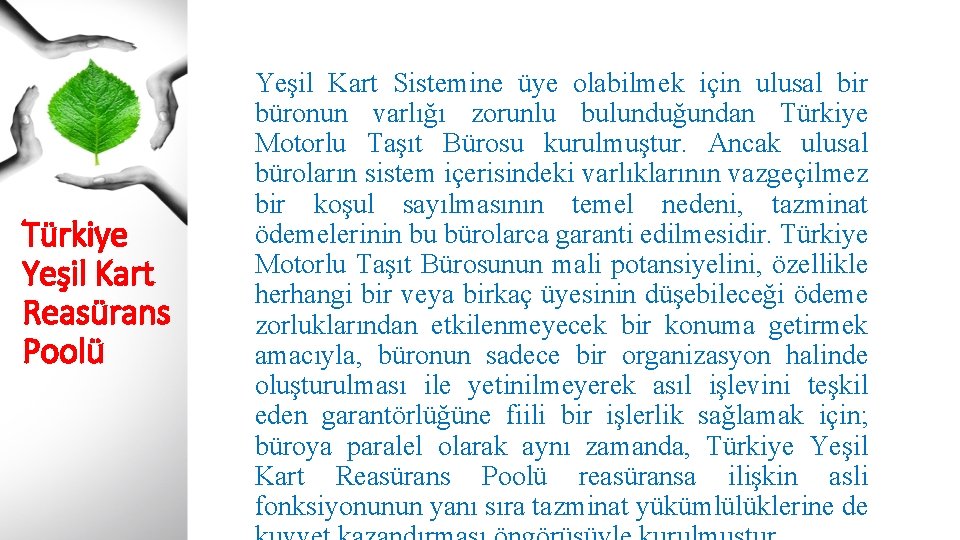 Türkiye Yeşil Kart Reasürans Poolü Yeşil Kart Sistemine üye olabilmek için ulusal bir büronun